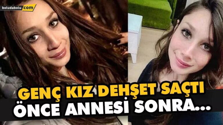 GENÇ KIZ DEHŞET SAÇTI ÖNCE ANNESİ SONRA…