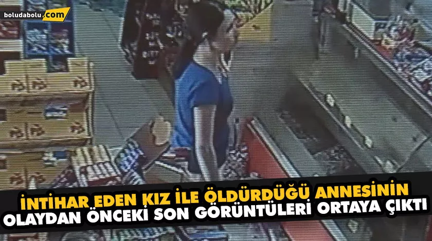 İntihar eden kız ile öldürdüğü annesinin olaydan önceki son görüntüleri ortaya çıktı İntihar eden kız ile öldürdüğü annesinin olaydan önceki son görüntüleri ortaya çıktı