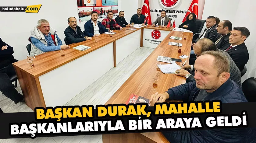 BAŞKAN DURAK, MAHALLE BAŞKANLARIYLA BİR ARAYA GELDİ BAŞKAN DURAK, MAHALLE BAŞKANLARIYLA BİR ARAYA GELDİ