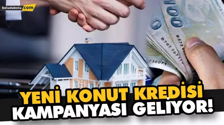 YENİ KONUT KREDİSİ KAMPANYASI GELİYOR!
