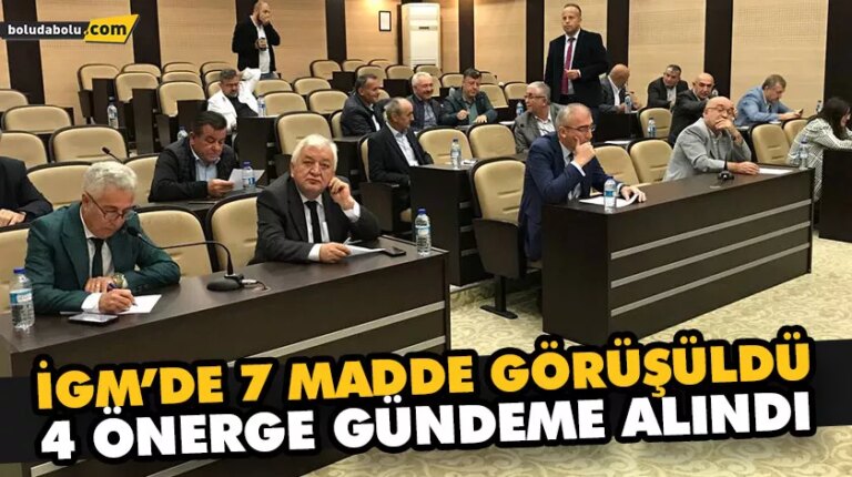 İGM’DE 7 MADDE GÖRÜŞÜLDÜ, 4 ÖNERGE GÜNDEME ALINDI