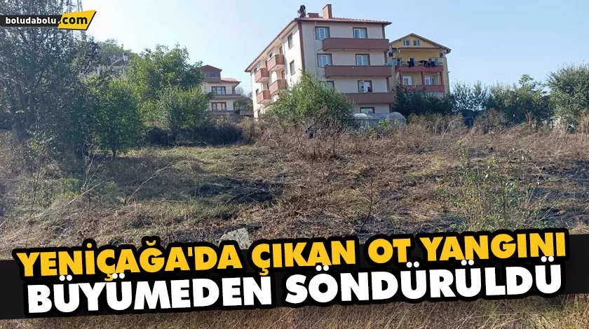 YENİÇAĞA’DA ÇIKAN OT YANGINI BÜYÜMEDEN SÖNDÜRÜLDÜ YENİÇAĞA’DA ÇIKAN OT YANGINI BÜYÜMEDEN SÖNDÜRÜLDÜ