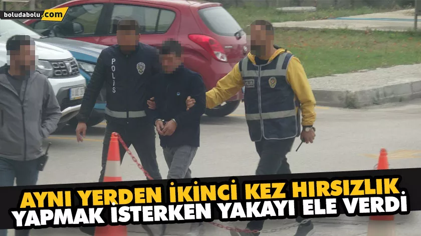 AYNI YERDEN İKİNCİ KEZ HIRSIZLIK YAPMAK İSTERKEN YAKAYI ELE VERDİ