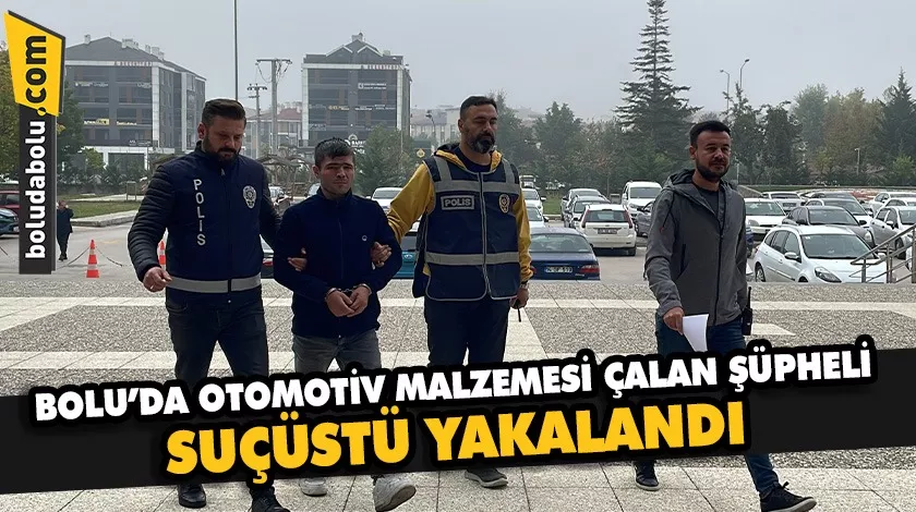 Bolu’da otomotiv malzemesi çalan şüpheli suçüstü yakalandı Bolu’da otomotiv malzemesi çalan şüpheli suçüstü yakalandı