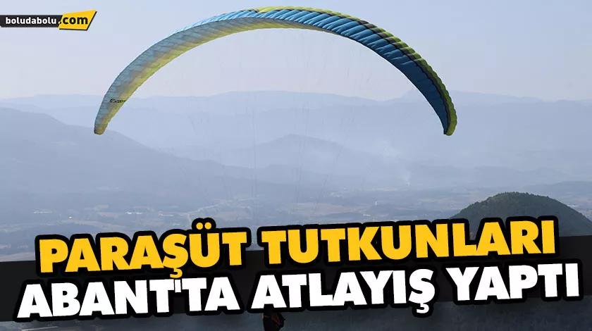 Paraşüt tutkunları Abant’ta atlayış yaptı Paraşüt tutkunları Abant’ta atlayış yaptı