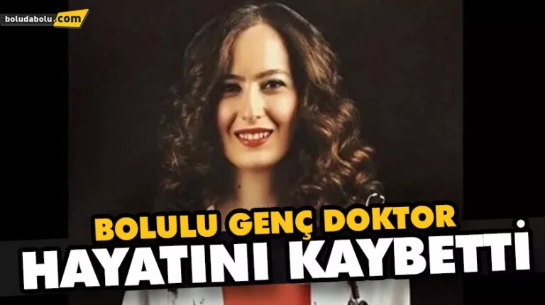 BOLULU GENÇ DOKTOR HAYATINI KAYBETTİ