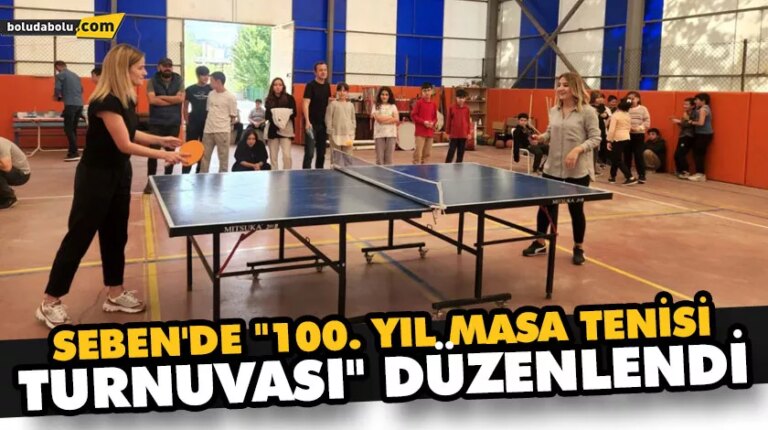 Seben’de “100. yıl masa tenisi turnuvası” düzenlendi