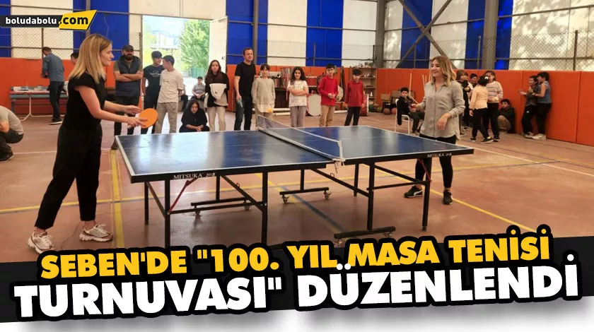 Seben’de “100. yıl masa tenisi turnuvası” düzenlendi Seben’de “100. yıl masa tenisi turnuvası” düzenlendi