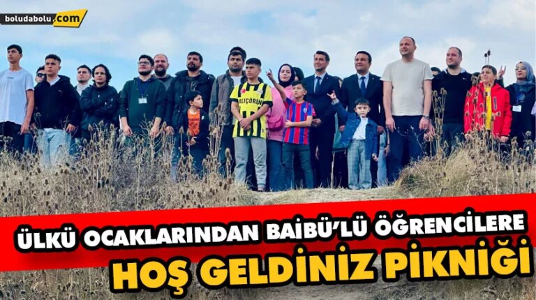 ÜLKÜ OCAKLARINDAN BAİBÜ’LÜ ÖĞRENCİLER HOŞ GELDİNİZ PİKNİĞİ