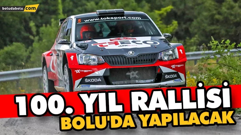 100. YIL RALLİSİ, BOLU’DA YAPILACAK 100. YIL RALLİSİ, BOLU’DA YAPILACAK