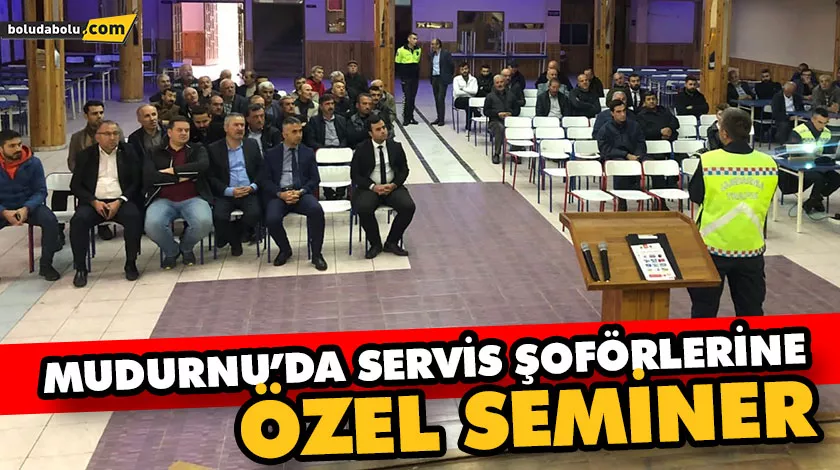 MUDURNU’DA SERVİS ŞOFÖRLERİNE ÖZEL SEMİNER MUDURNU’DA SERVİS ŞOFÖRLERİNE ÖZEL SEMİNER