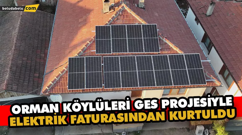 Orman köylüleri GES projesiyle elektrik faturasından kurtuldu Orman köylüleri GES projesiyle elektrik faturasından kurtuldu