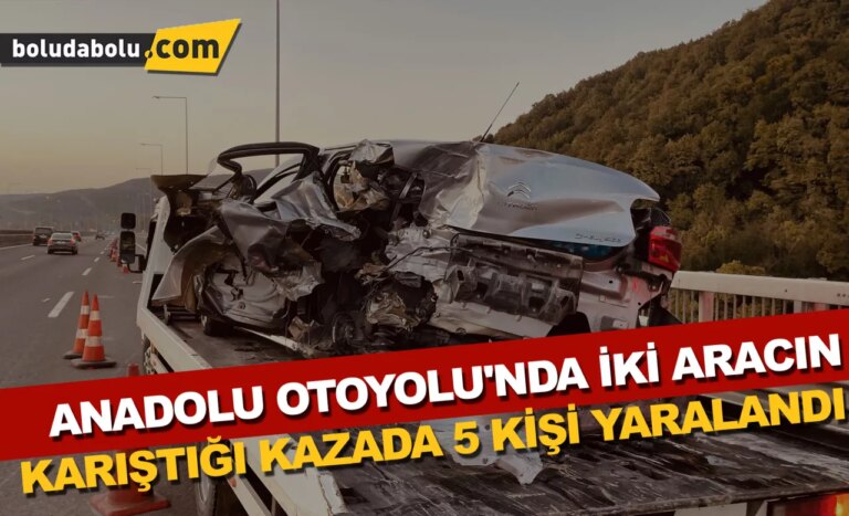 Anadolu Otoyolu’nda iki aracın karıştığı kazada 5 kişi yaralandı
