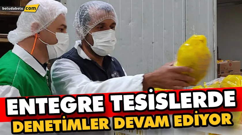 ENTEGRE TESİSLERDE DENETİMLER DEVAM EDİYOR ENTEGRE TESİSLERDE DENETİMLER DEVAM EDİYOR