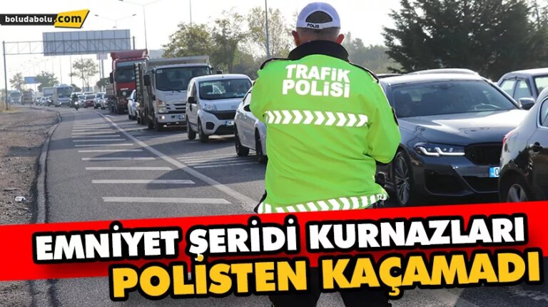 EMNİYET ŞERİDİNİ İHLAL EDEN SÜRÜCÜLER DENETİMDEN KAÇAMADI
