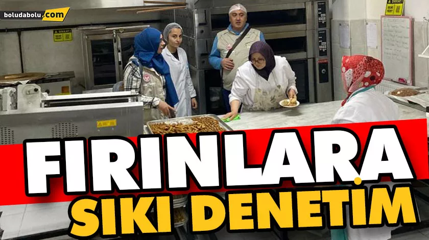 FIRINLARA SIKI DENETİM FIRINLARA SIKI DENETİM