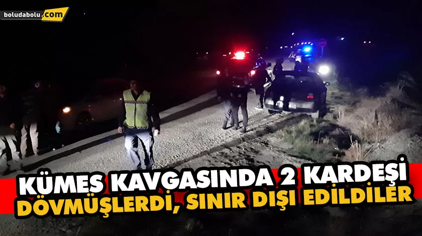 KÜMES KAVGASINDA 2 KARDEŞİ DÖVMÜŞLERDİ, SINIR DIŞI EDİLDİLER KÜMES KAVGASINDA 2 KARDEŞİ DÖVMÜŞLERDİ, SINIR DIŞI EDİLDİLER