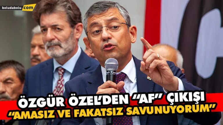 ÖZGÜR ÖZEL’DEN “AF” ÇIKIŞI