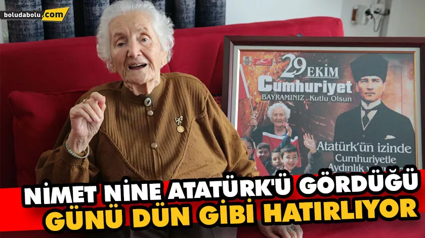 NİMET NİNE ATATÜRK’Ü GÖRDÜĞÜ GÜNÜ DÜN GİBİ HATIRLIYOR NİMET NİNE ATATÜRK’Ü GÖRDÜĞÜ GÜNÜ DÜN GİBİ HATIRLIYOR