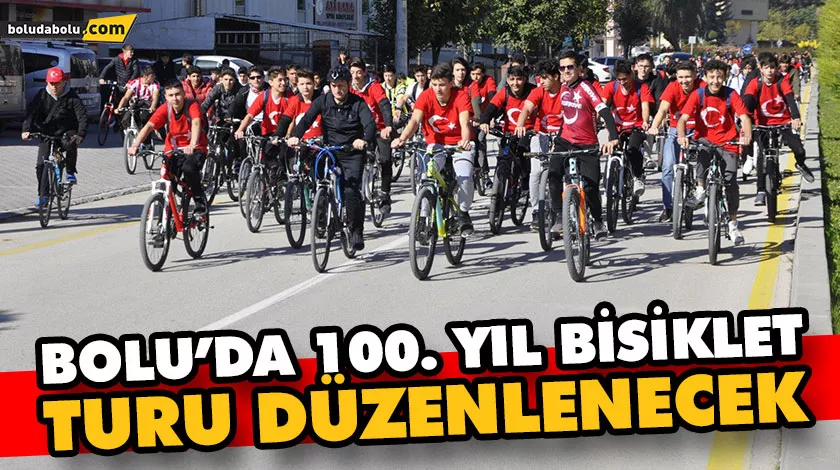 BOLU’DA 100. YIL BİSİKLET TURU DÜZENLENECEK BOLU’DA 100. YIL BİSİKLET TURU DÜZENLENECEK