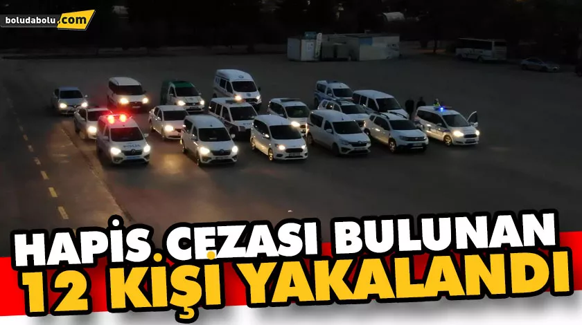 HAPİS CEZASI BULUNAN 12 KİŞİ YAKALANDI HAPİS CEZASI BULUNAN 12 KİŞİ YAKALANDI