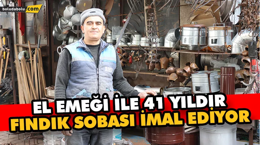 EL EMEĞİ İLE 41 YILDIR FINDIK SOBASI İMAL EDİYOR EL EMEĞİ İLE 41 YILDIR FINDIK SOBASI İMAL EDİYOR
