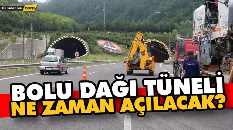 BOLU DAĞI TÜNELİ NE ZAMAN AÇILACAK?
