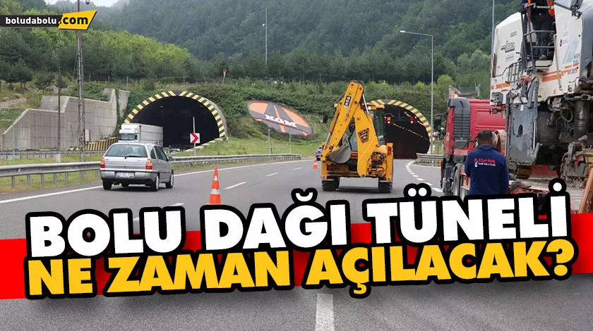 BOLU DAĞI TÜNELİ NE ZAMAN AÇILACAK? BOLU DAĞI TÜNELİ NE ZAMAN AÇILACAK?