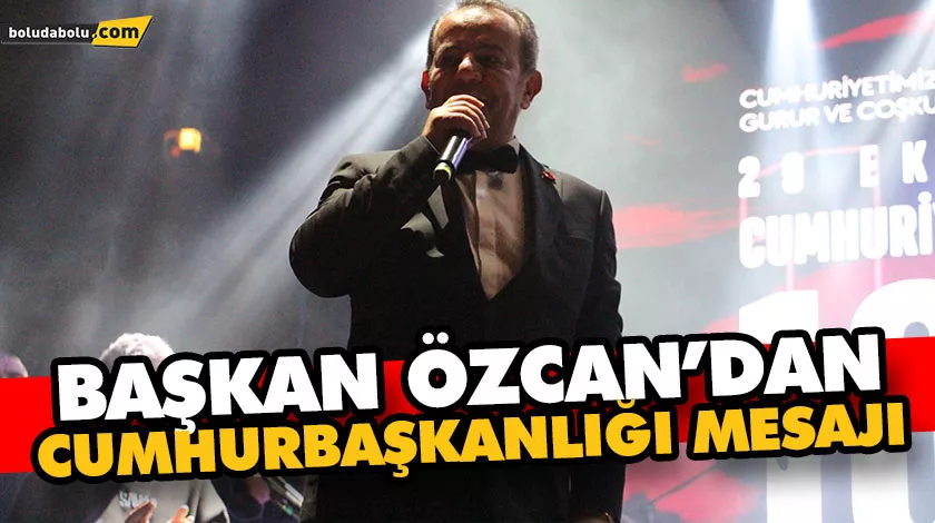 BAŞKAN ÖZCAN’DAN CUMHURBAŞKANLIĞI MESAJI BAŞKAN ÖZCAN’DAN CUMHURBAŞKANLIĞI MESAJI