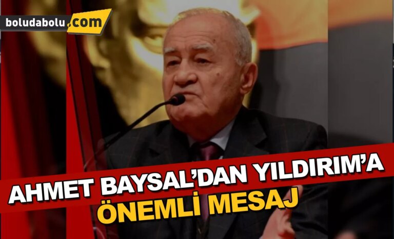 AHMET BAYSAL’DAN YILDIRIM’A ÖNEMLİ MESAJ