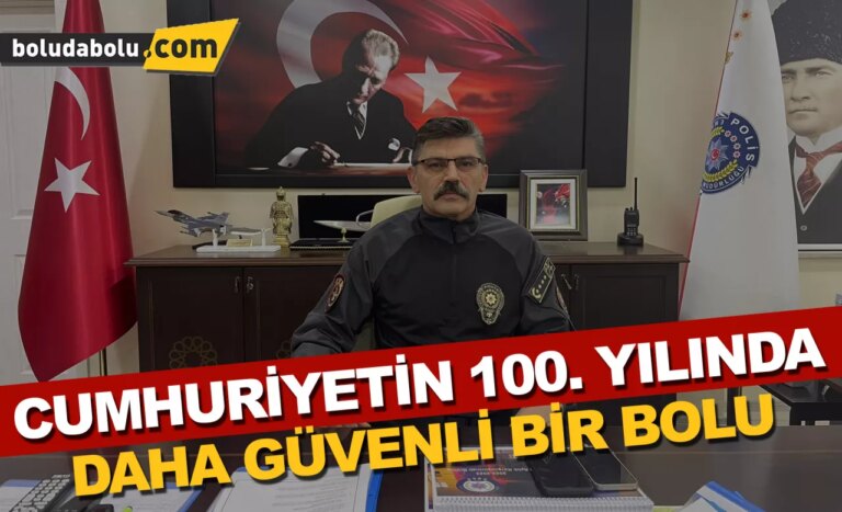 CUMHURİYETİN 100. YILINDA DAHA GÜVENLİ BİR BOLU
