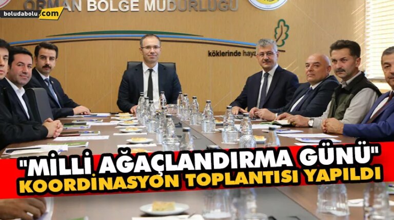 “MİLLİ AĞAÇLANDIRMA GÜNÜ” KOORDİNASYON TOPLANTISI YAPILDI