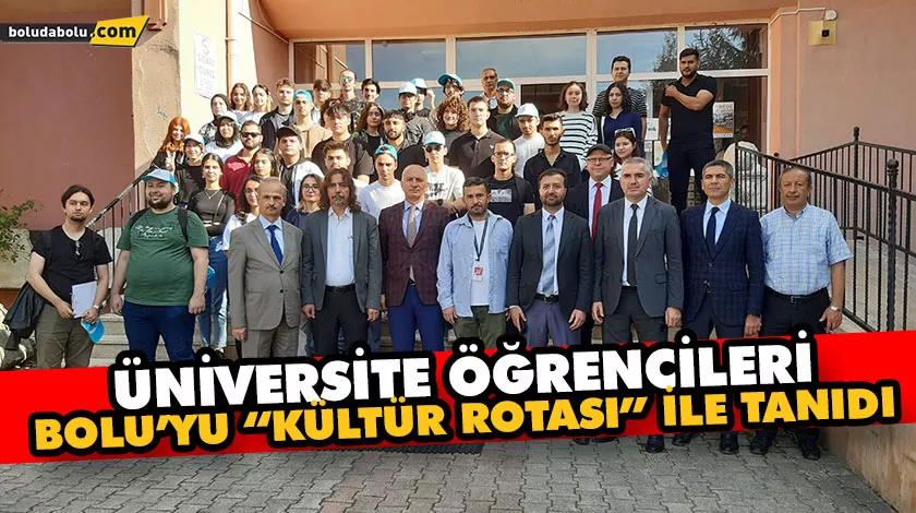 ÜNİVERSİTE ÖĞRENCİLERİ, BOLU’YU “KÜLTÜR ROTASI” İLE TANIDI ÜNİVERSİTE ÖĞRENCİLERİ, BOLU’YU “KÜLTÜR ROTASI” İLE TANIDI