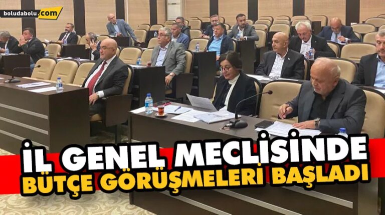 İL GENEL MECLİSİNDE BÜTÇE GÖRÜŞMELERİ BAŞLADI