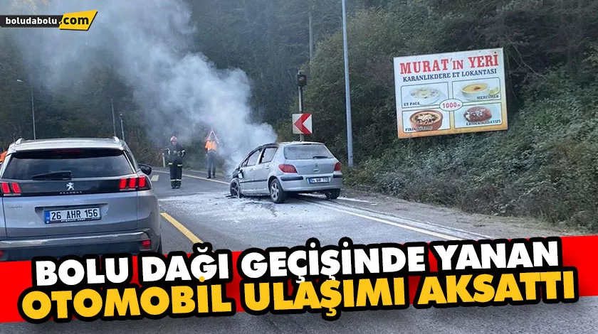 BOLU DAĞI GEÇİŞİNDE YANAN OTOMOBİL ULAŞIMI AKSATTI BOLU DAĞI GEÇİŞİNDE YANAN OTOMOBİL ULAŞIMI AKSATTI