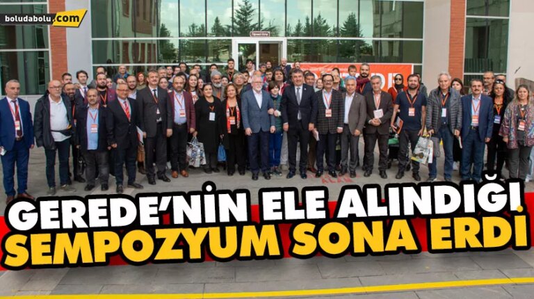 GEREDE’NİN ELE ALINDIĞI SEMPOZYUM SONA ERDİ