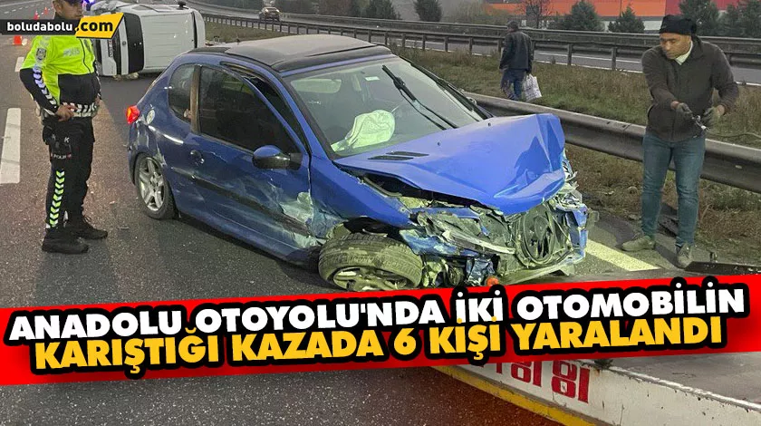 ANADOLU OTOYOLU’NDA İKİ OTOMOBİLİN KARIŞTIĞI KAZADA 6 KİŞİ YARALANDI ANADOLU OTOYOLU’NDA İKİ OTOMOBİLİN KARIŞTIĞI KAZADA 6 KİŞİ YARALANDI