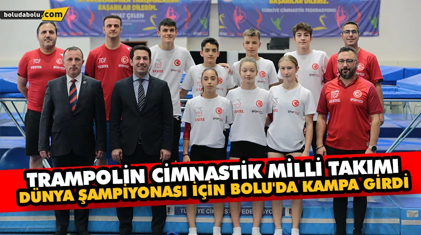 TRAMPOLİN CİMNASTİK MİLLİ TAKIMI, DÜNYA ŞAMPİYONASI İÇİN BOLU’DA KAMPA GİRDİ TRAMPOLİN CİMNASTİK MİLLİ TAKIMI, DÜNYA ŞAMPİYONASI İÇİN BOLU’DA KAMPA GİRDİ