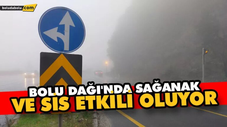 Bolu Dağı’nda sağanak ve sis etkili oluyor