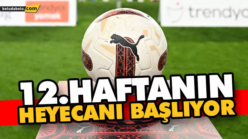 12. haftanın heyecanı başlıyor 12. haftanın heyecanı başlıyor