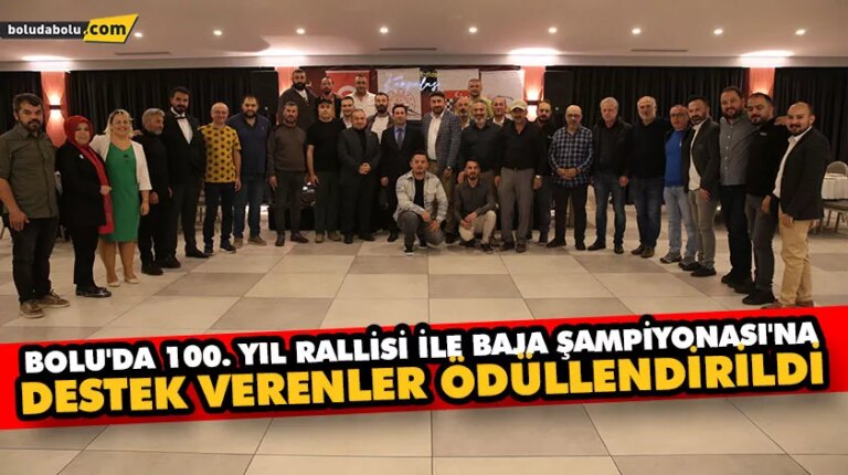 Bolu’da 100. Yıl Rallisi ile Baja Şampiyonası’na destek verenler ödüllendirildi