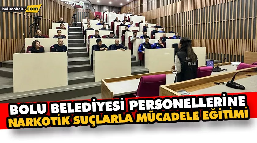Bolu Belediyesi Personellerine Narkotik Suçlarla Mücadele Eğitimi Bolu Belediyesi Personellerine Narkotik Suçlarla Mücadele Eğitimi