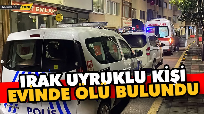 IRAK UYRUKLU KİŞİ EVİNDE ÖLÜ BULUNDU IRAK UYRUKLU KİŞİ EVİNDE ÖLÜ BULUNDU