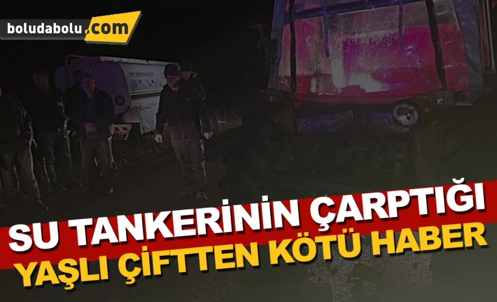 Bolu’da su tankerinin çarptığı adam öldü, eşi yaralandı Bolu’da su tankerinin çarptığı adam öldü, eşi yaralandı