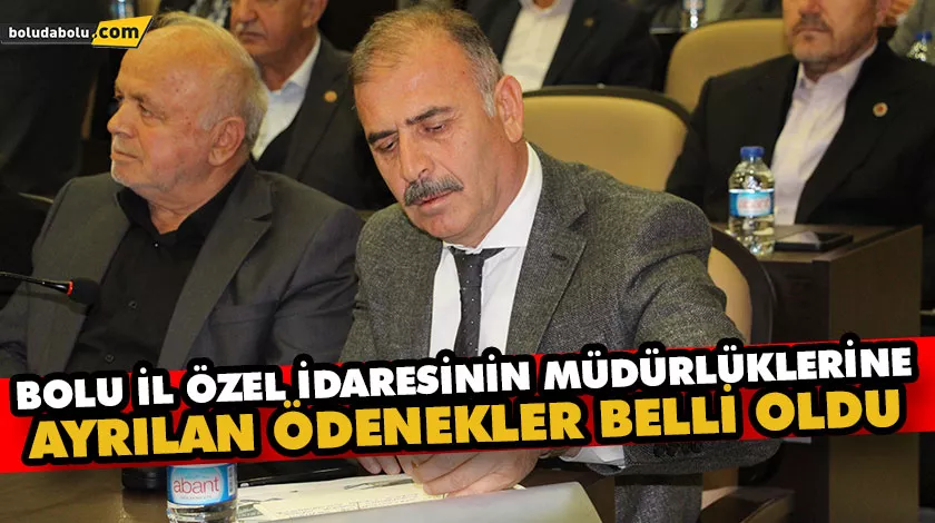 BOLU İL ÖZEL İDARESİNİN MÜDÜRLÜKLERİNE AYRILAN ÖDENEKLER BELLİ OLDU BOLU İL ÖZEL İDARESİNİN MÜDÜRLÜKLERİNE AYRILAN ÖDENEKLER BELLİ OLDU