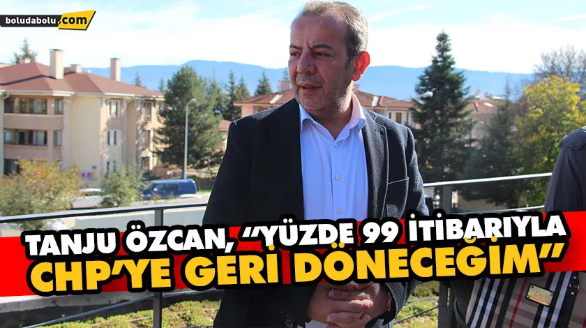 TANJU ÖZCAN, “YÜZDE 99 İTİBARIYLA CHP’YE GERİ DÖNECEĞİM” TANJU ÖZCAN, “YÜZDE 99 İTİBARIYLA CHP’YE GERİ DÖNECEĞİM”
