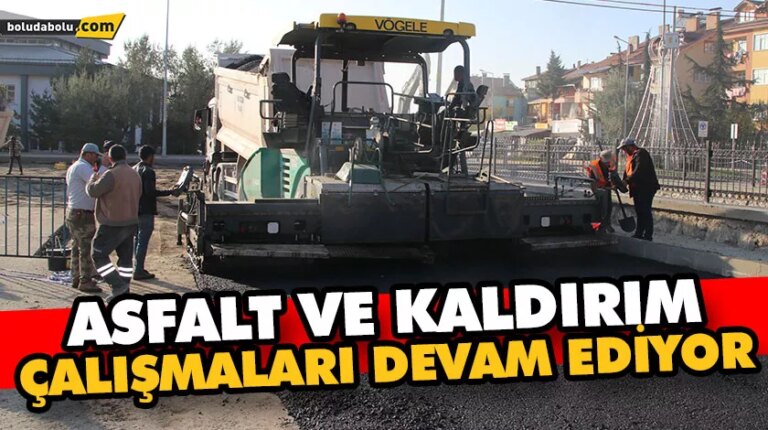 ASFALT VE KALDIRIM ÇALIŞMALARI DEVAM EDİYOR