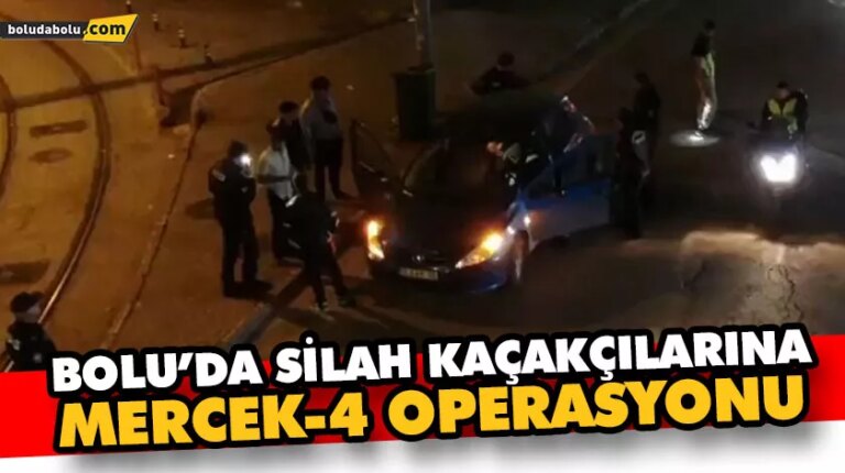 BOLU’DA SİLAH KAÇAKÇILARINA MERCEK-4 OPERASYONU