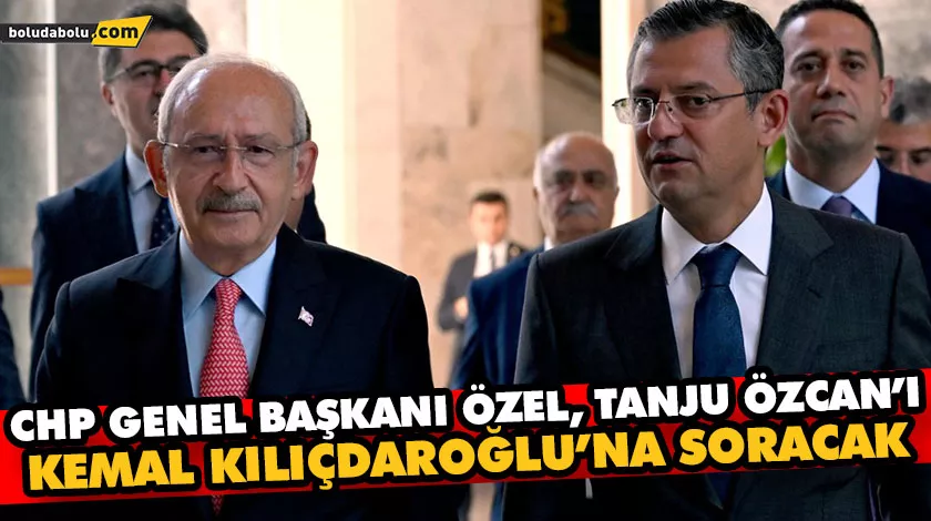 CHP GENEL BAŞKANI ÖZEL, TANJU ÖZCAN’I, KEMAL KILIÇDAROĞLU’NA SORACAK CHP GENEL BAŞKANI ÖZEL, TANJU ÖZCAN’I, KEMAL KILIÇDAROĞLU’NA SORACAK