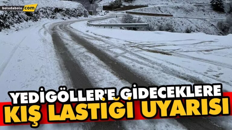 YEDİGÖLLER’E GİDECEK SÜRÜCÜLERE KIŞ LASTİĞİ UYARISI